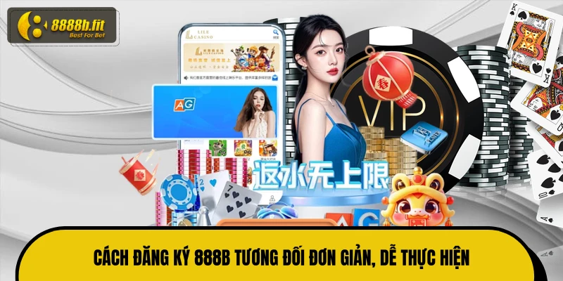 Cách đăng ký 888B tương đối đơn giản, dễ thực hiện