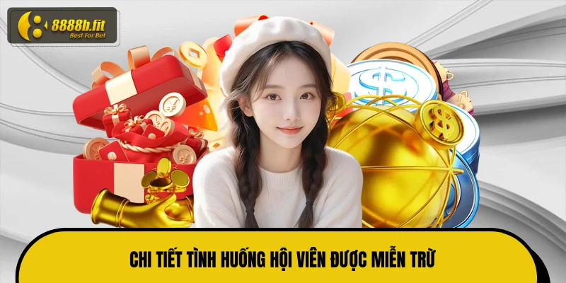 Chi tiết tình huống hội viên được miễn trừ