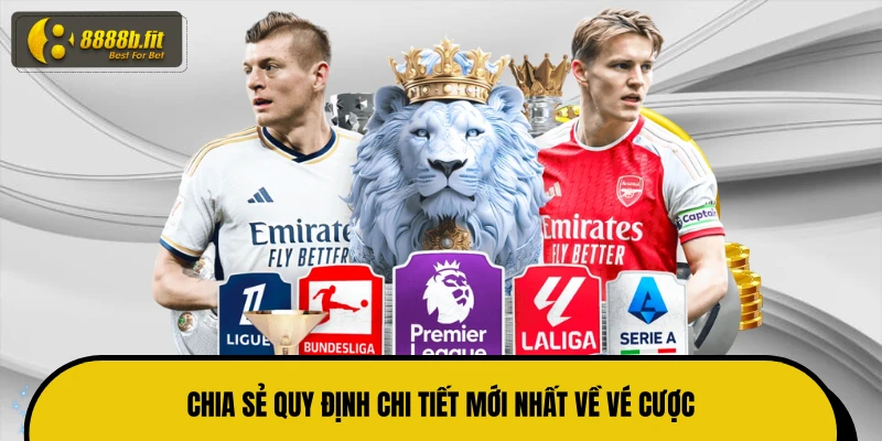 Chia sẻ quy định chi tiết mới nhất về vé cược