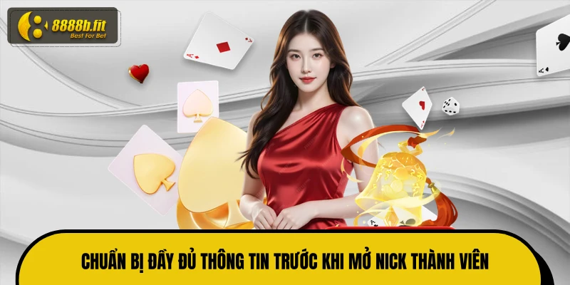 Chuẩn bị đầy đủ thông tin trước khi mở nick thành viên