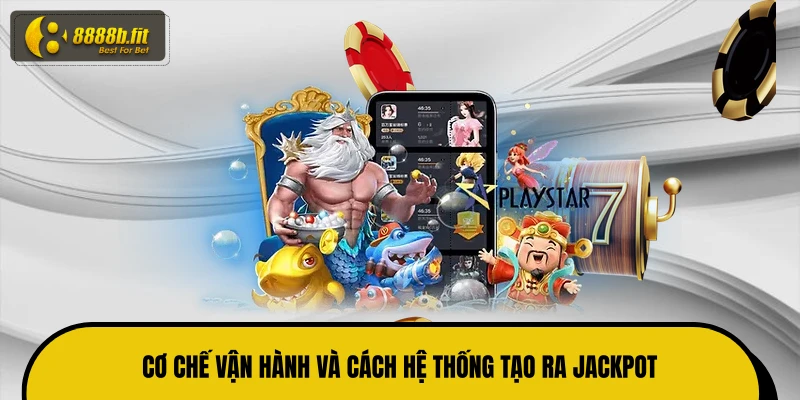 Cơ chế vận hành và cách hệ thống tạo ra jackpot