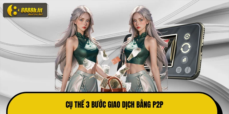 Cụ thể 3 bước giao dịch bằng P2P