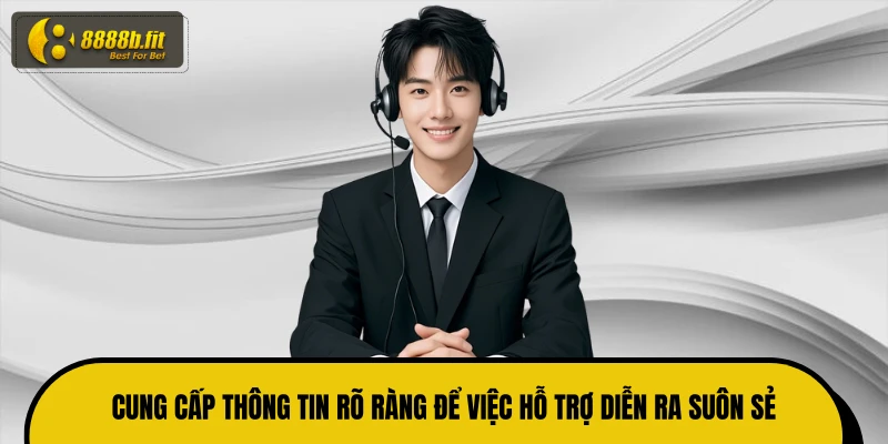 Cung cấp thông tin rõ ràng để việc hỗ trợ diễn ra suôn sẻ