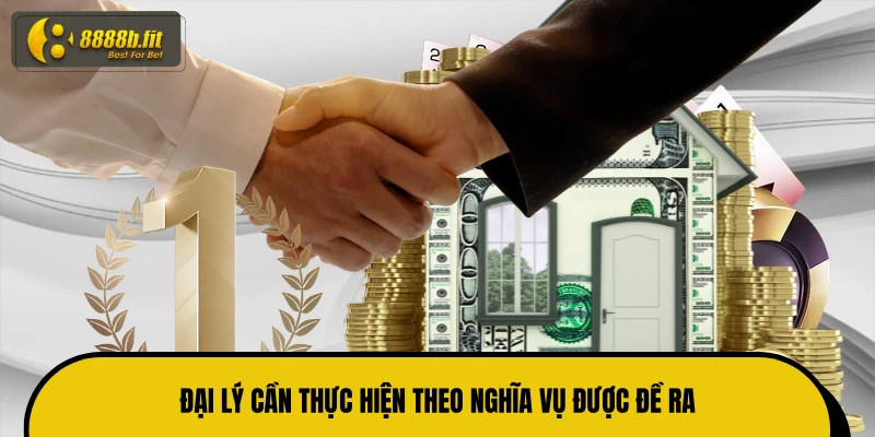 Đại lý cần thực hiện theo nghĩa vụ được đề ra