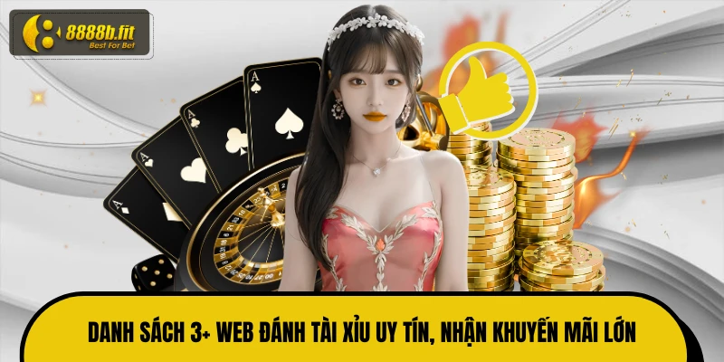 Danh sách 3+ web đánh tài xỉu uy tín, nhận khuyến mãi lớn