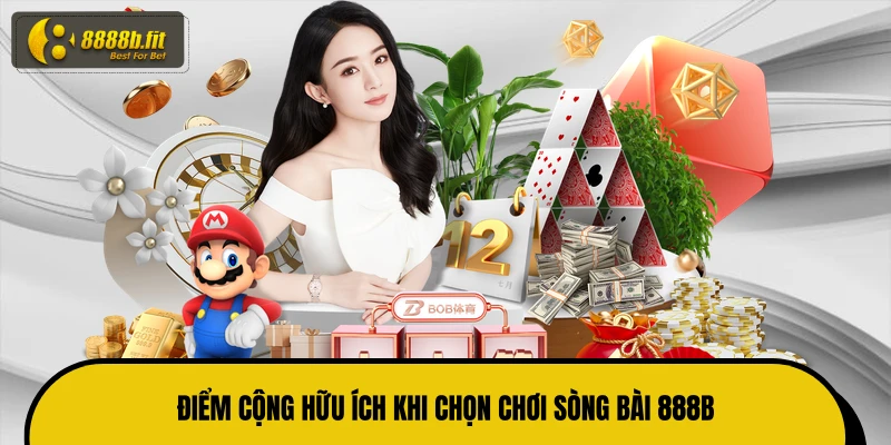 Điểm cộng hữu ích khi chọn chơi sòng bài 888B