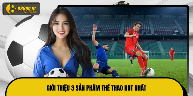 Giới thiệu 3 sản phẩm thể thao hot nhất