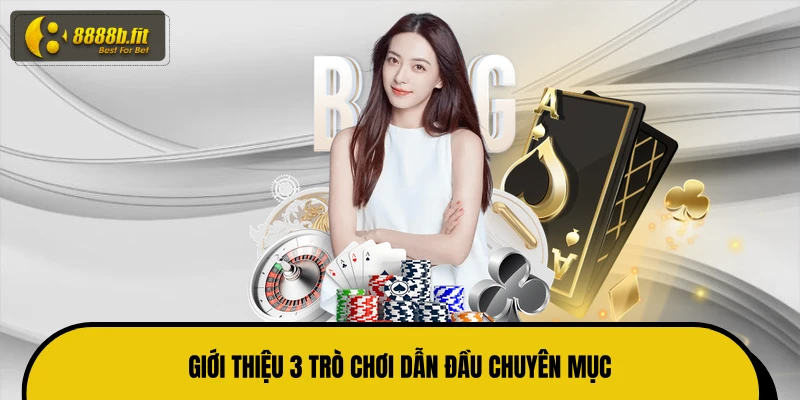 Giới thiệu 3 trò chơi dẫn đầu chuyên mục