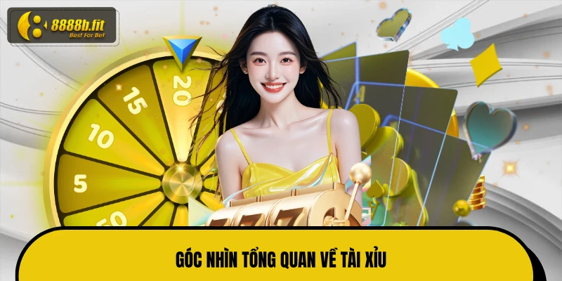 Góc nhìn tổng quan về tài xỉu