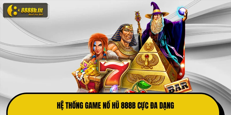Hệ thống game nổ hũ 888B cực đa dạng