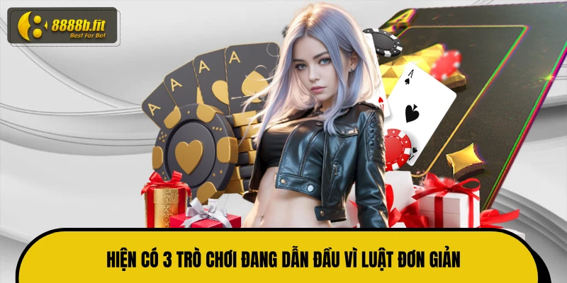 Hiện có 3 trò chơi đang dẫn đầu vì luật đơn giản