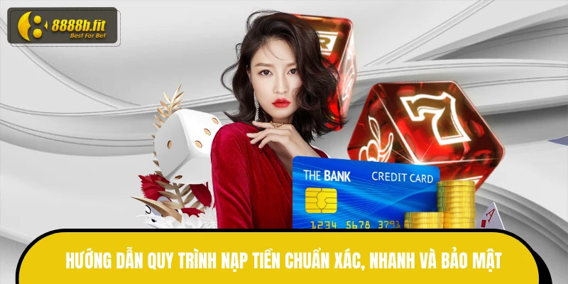 Hướng dẫn quy trình nạp tiền chuẩn xác, nhanh và bảo mật