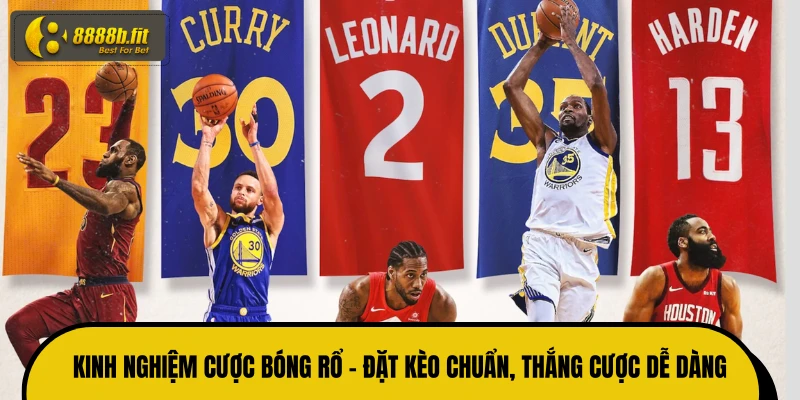 Kinh Nghiệm Cược Bóng Rổ - Đặt Kèo Chuẩn, Thắng Cược Dễ Dàng
