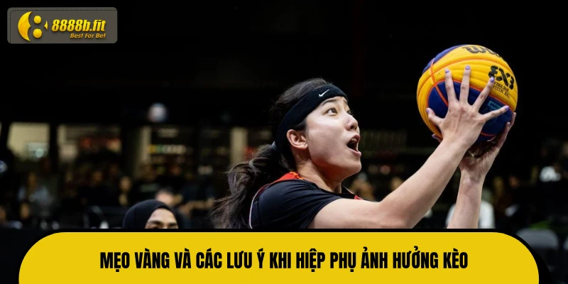 Mẹo vàng và các lưu ý khi hiệp phụ ảnh hưởng kèo