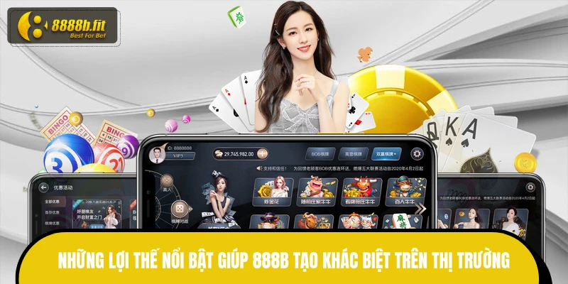 Những lợi thế nổi bật giúp 888B tạo khác biệt trên thị trường