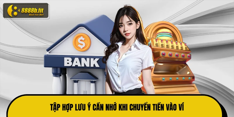 Tập hợp lưu ý cần nhớ khi chuyển tiền vào ví