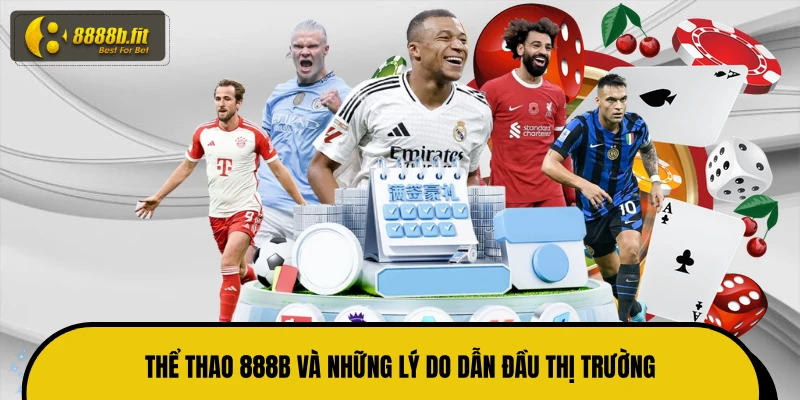 Thể thao 888B và những lý do dẫn đầu thị trường