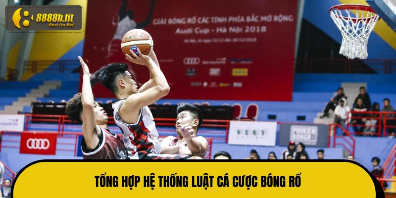 Tổng hợp hệ thống luật cá cược bóng rổ