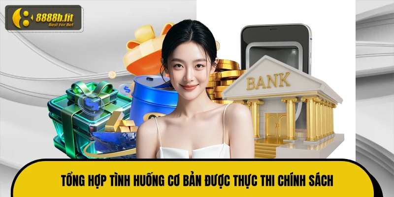 Tổng hợp tình huống cơ bản được thực thi chính sách