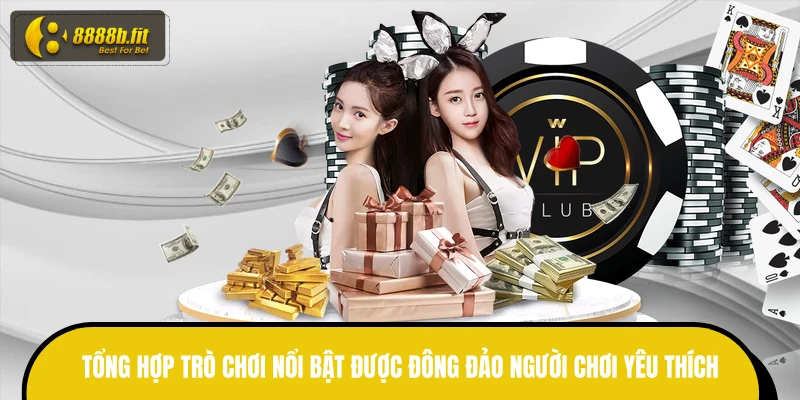 Tổng hợp trò chơi nổi bật được đông đảo người chơi yêu thích