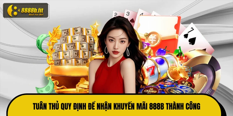 Tuân thủ quy định để nhận khuyến mãi 888B thành công